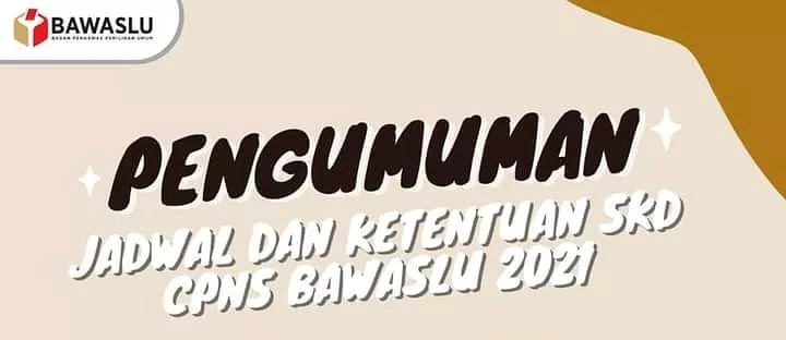 JADWAL DAN KETENTUAN PELAKSANAAN SELEKSI KOMPETENSI DASAR (SKD) CALON PEGAWAI NEGERI SIPIL BADAN PENGAWAS PEMILIHAN UMUM TAHUN ANGGARAN 2021