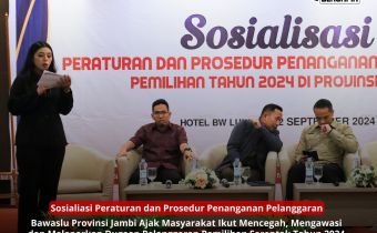Bawaslu Jambi Gelar Sosialisasi Peaturan dan Prosedur Penanganan Pelanggaraan Pemilihan 2024